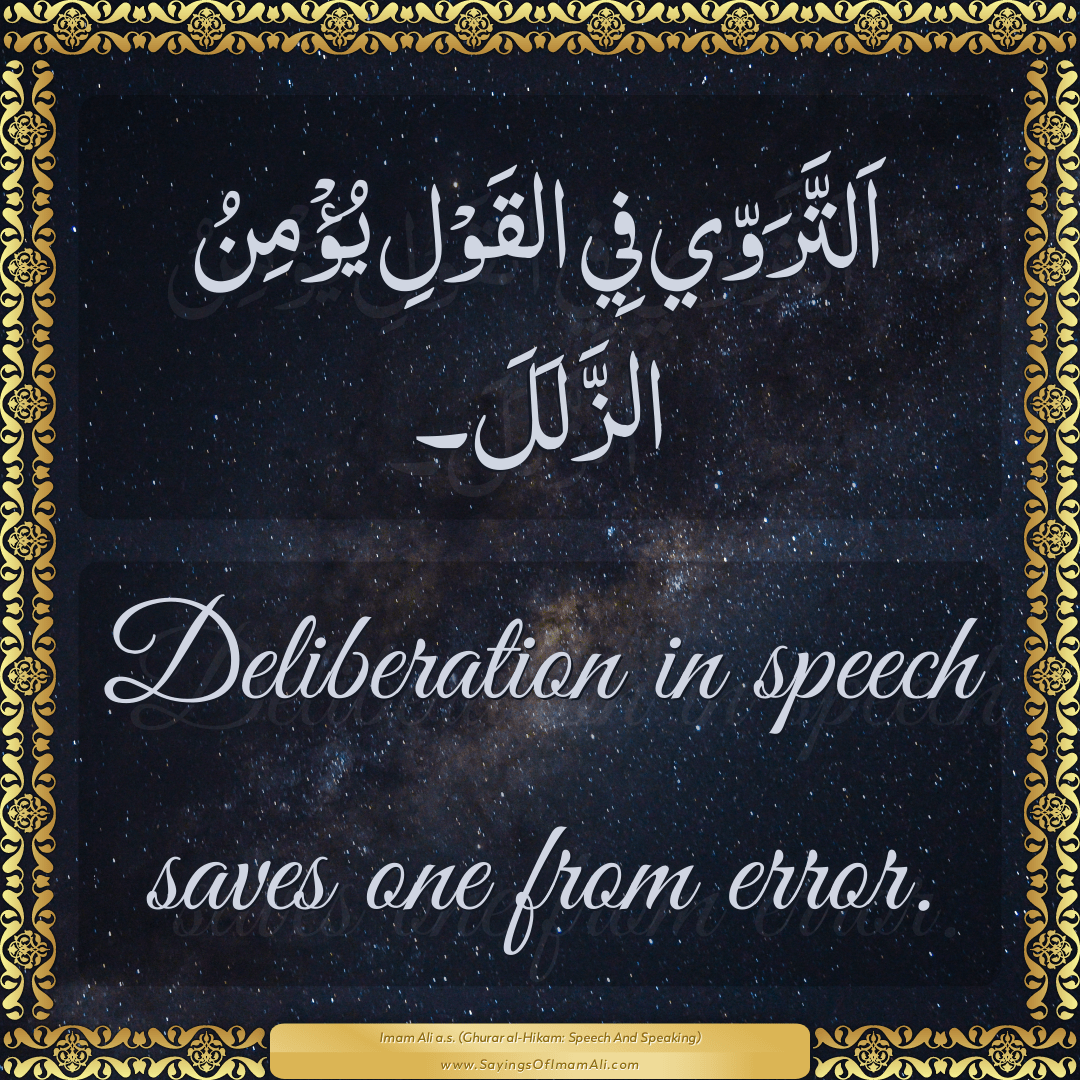 Deliberation in speech saves one from error.